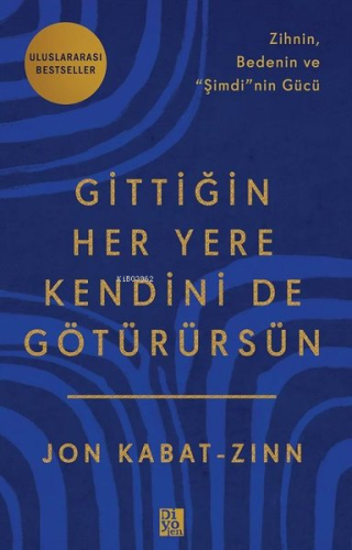 Gittiğin Her Yere Kendini de Götürürsün - Zihnin Bedenin ve Şimdi'nin 