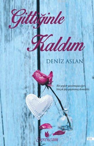 Gittiğinle Kaldım | Deniz Aslan | Serencam Yayınları