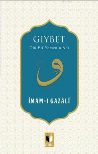 Gıybet; Ölü Eti Yemenin Adı | İmam-ı Gazali | Ehil Yayınları