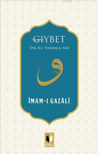 Gıybet; Ölü Eti Yemenin Adı | İmam-ı Gazali | Ehil Yayınları