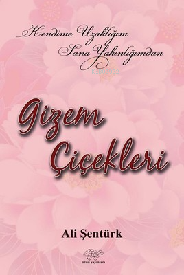 Gizem Çiçekleri | Ali Şentürk | Ürün Yayınları