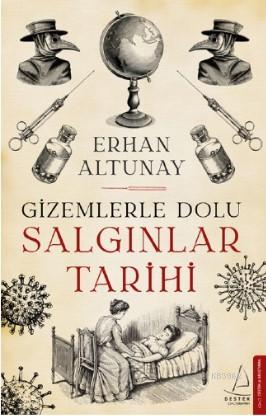 Gizemlerle Dolu Salgınlar Tarihi | Erhan Altunay | Destek Yayınları