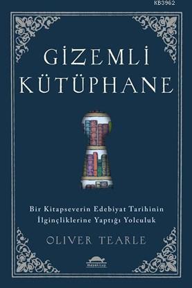 Gizemli Kütüphane; Bir Kitapseverin Edebiyat Tarihinin İlginçliklerine