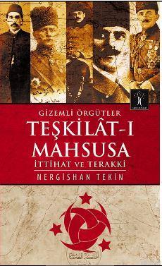 Gizemli Örgütler Teşkilat-ı Mahsusa; İttihat ve Terakki | Nergishan Te