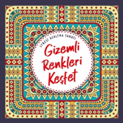 Gizemli Renkleri Keşfet;Stresi Azaltma Sanatı | Kolektif | Nesil Yayın