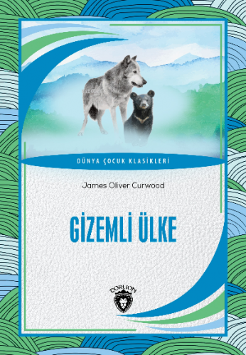 Gizemli Ülke | James Oliver Curwood | Dorlion Yayınevi