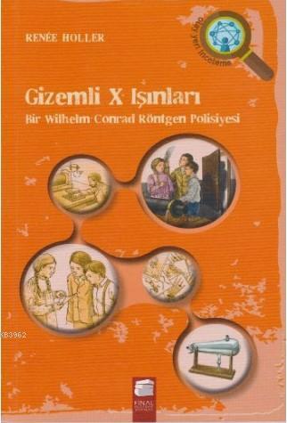 Gizemli X Işınları; Bir Wilhelm Conrad Röntgen Polisiyesi | Renee Holl