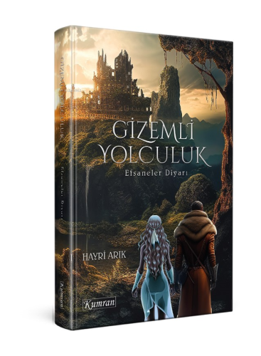 Gizemli Yolculuk;Efsaneler Diyarı | Hayri Arık | Kumran Yayınları