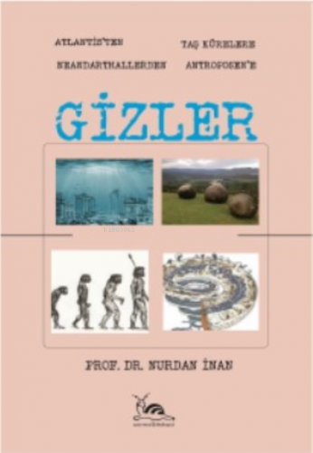 Gizler;-Atlantisten Taş Kürelere Neandarthallerden Antroposen'e- | Nur