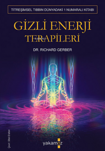 Gizli Enerji Terapileri | Richard Gerber | Yakamoz Yayınları