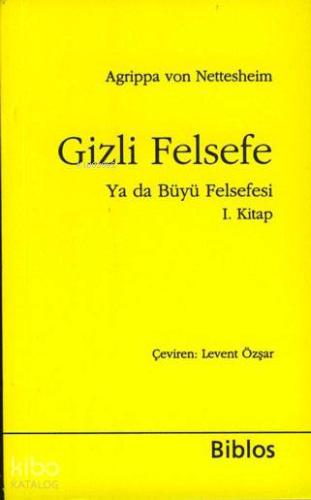 Gizli Felsefe ya da Büyü Felsefesi I | Agrippa Von Nettesheim | Biblos