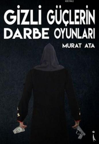 Gizli Güçlerin Darbe Oyunları | Murat Ata | İkinci Adam Yayınları