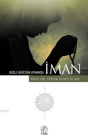 Gizli Gücün Uyanışı - İman | Tevfik Yusuf El-Vai | Nida Yayıncılık