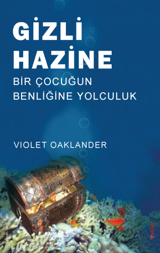 Gizli Hazine;Bir Çocuğun Benliğine Yolculuk | Violet Oaklander | Sola 