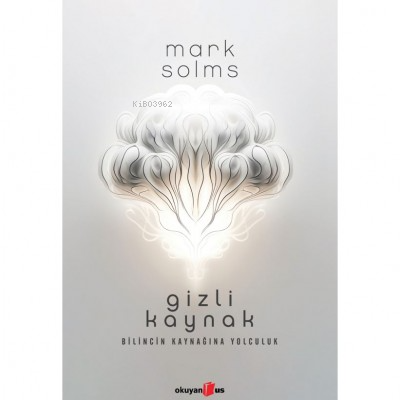 Gizli Kaynak | Mark Solms | Okuyan Us Yayınları