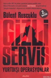 Gizli Servis Yurtdışı Operasyonlar | Bülent Ruscuklu | Alfa Basım Yayı