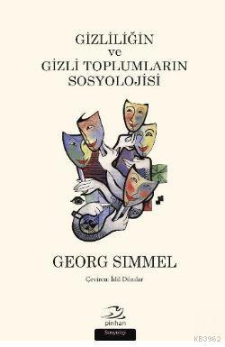 Gizliliğin ve Gizli Toplumların Sosyolojisi | Georg Simmel | Pinhan Ya