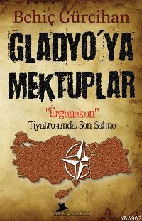 Gladyo'ya Mektuplar; Ergenekon Tiyatrosunda Son Sahne | Behiç Gürcihan