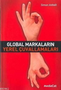 Global Markaların Yerel Çuvallamaları | Simon Anholt | Mediacat Kitapl