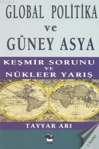 Global Politika ve Güney Asya; Keşmir Savaşı ve Nükleer Yarış | Tayyar