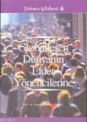 Globalleşen Dünyanın Lider Yöneticilerine | Asuman Uluçınar Türkel | T