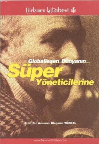 Globalleşen Dünyanın Süper Yöneticilerine | Asuman Uluçınar Türkel | T