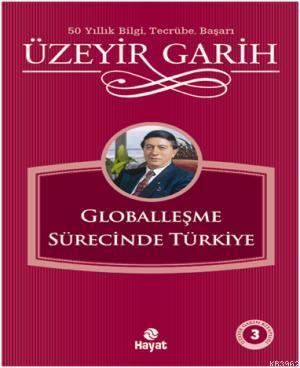 Globalleşme Sürecinde Türkiye | Üzeyir Garih | Hayat Yayınları