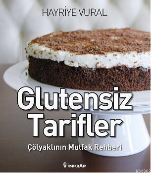 Glutensiz Tarifler; Çölyaklının Mutfak Rehberi | Hayriye Vural | İnkıl