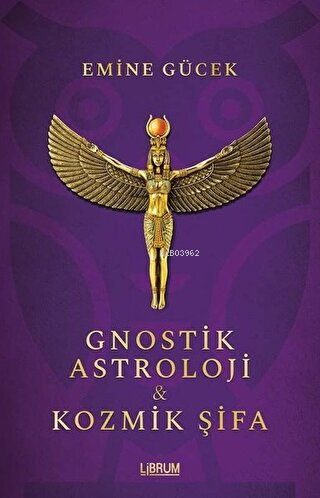 Gnostik Astroloji ve Kozmik Şifa | Emine Gücek | Librum Kitap