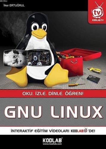 Gnu Linux; Oku İzle Dinle Öğren | İlker Ertuğrul | Kodlab Yayıncılık