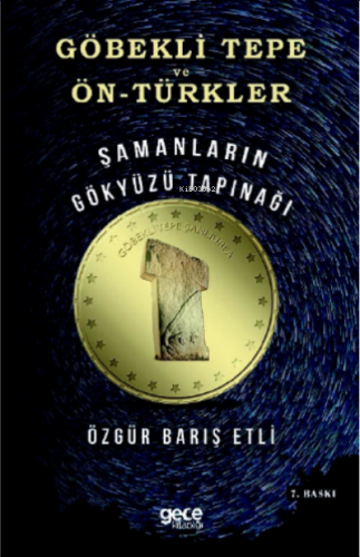 Göbekli Tepe ve Ön Türkler;Şamanların Gökyüzü Tapınağı | Özgür Barış E