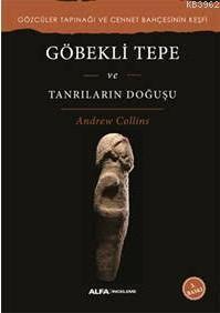 Göbekli Tepe ve Tanrıların Doğuşu | Andrew Collins | Alfa Basım Yayım 