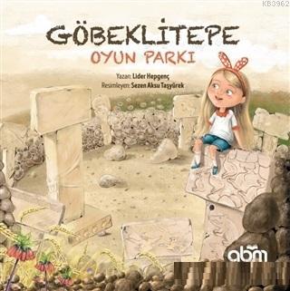 Göbeklitepe Oyun Parkı | Lider Hepgenç | Abm Yayınevi