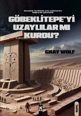 Göbeklitepe’yi Uzaylılar mı Kurdu? | Gray Wolf | X10 Kitap