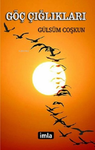 Göç Çığlıkları | Gülsüm Coşkun | İmla Yayınları