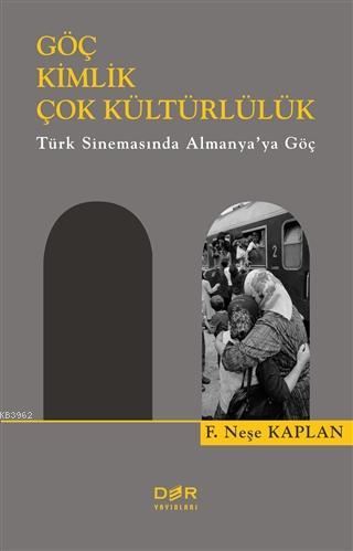 Göç Kimlik Çok Kültürlülük; Türk Sinemasında Almanya'ya Göç | F. Neşe 