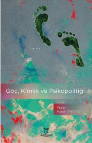 Göç, Kimlik ve Psikopolitiği | Haluk Yaman | Akademisyen Kitabevi