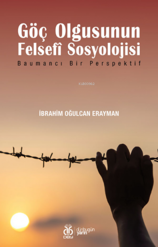 Göç Olgusunun Felsefî Sosyolojisi;Baumancı Bir Perspektif | İbrahim Oğ