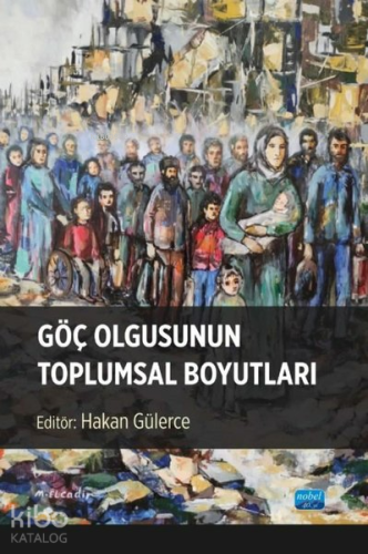 Göç Olgusunun Toplumsal Boyutları | Hakan Gülerce | Nobel Akademik Yay