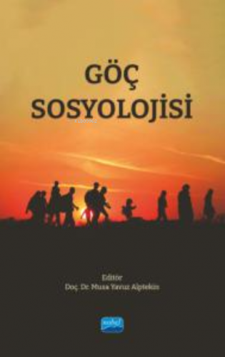 Göç Sosyolojisi | Musa Yavuz Alptekin | Nobel Akademik Yayıncılık