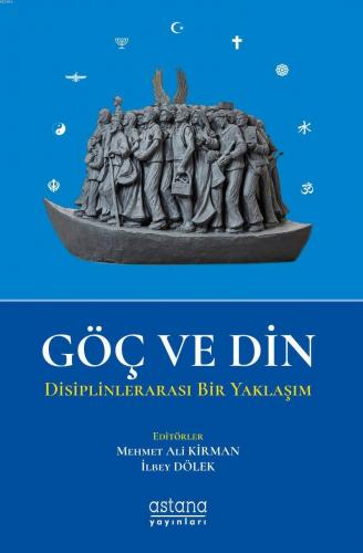 Göç ve Din; Disiplinlerarası Bir Yaklaşım | Mehmet Ali Kirman | Astana