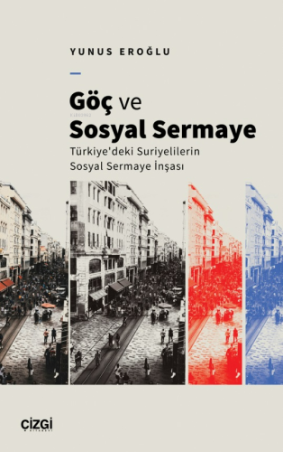 Göç ve Sosyal Sermaye ;Türkiye'deki Suriyelilerin Sosyal Sermaye İnşas