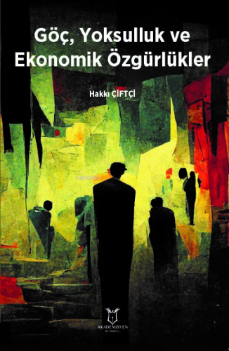 Göç, Yoksulluk ve Ekonomik Özgürlükler | Hakkı Çiftçi | Akademisyen Ya