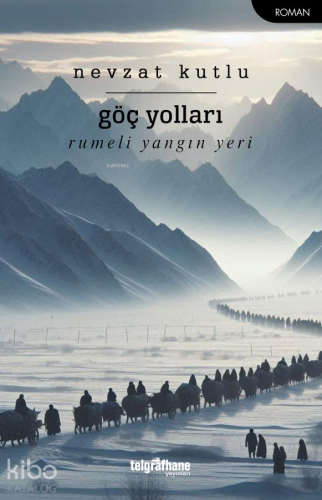 Göç Yolları;Rumeli Yangin Yeri | Nevzat Kutlu | Telgrafhane Yayınları