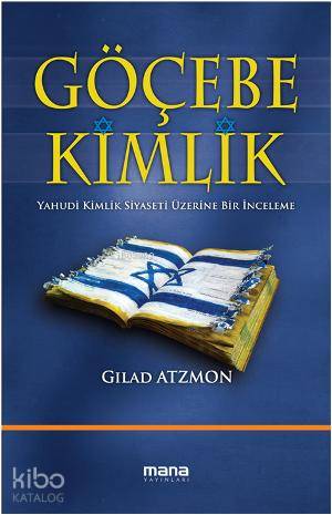 Göçebe Kimlik; Yahudi Kimlik Siyaseti Üzerine Bir İnceleme | Gilad Atz