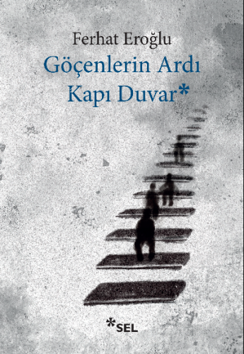 Göçenlerin Ardı Kapı Duvar | Ferhat Eroğlu | Sel Yayıncılık