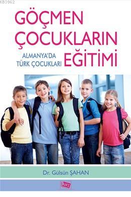 Göçmen Çocukların Eğitimi; Almanya'da Türk Çocukları | Gülsün Şahan | 