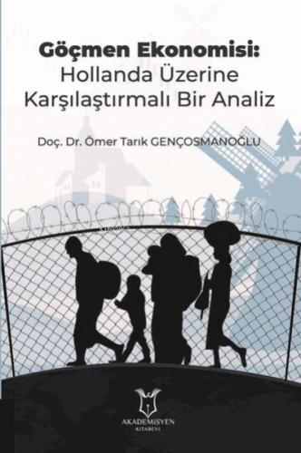 Göçmen Ekonomisi: Hollanda Üzerine Karşılaştırmalı Bir Analiz | Ömer T