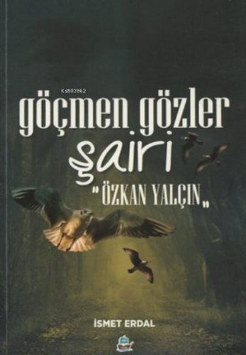 Göçmen Gözler Şairi: Özkan Yalçın | İsmet Erdal | Yafes Yayınları