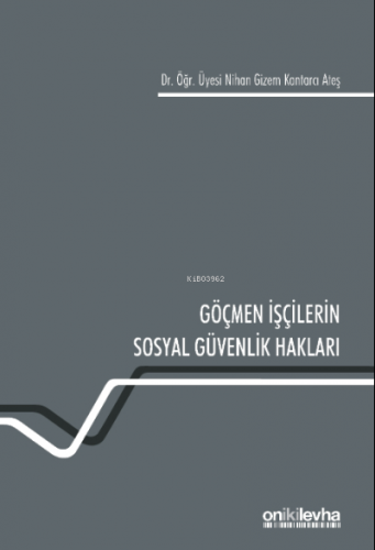 Göçmen İşçilerin Sosyal Güvenlik Hakları | Nihan Gizem Kantarcı Ateş |